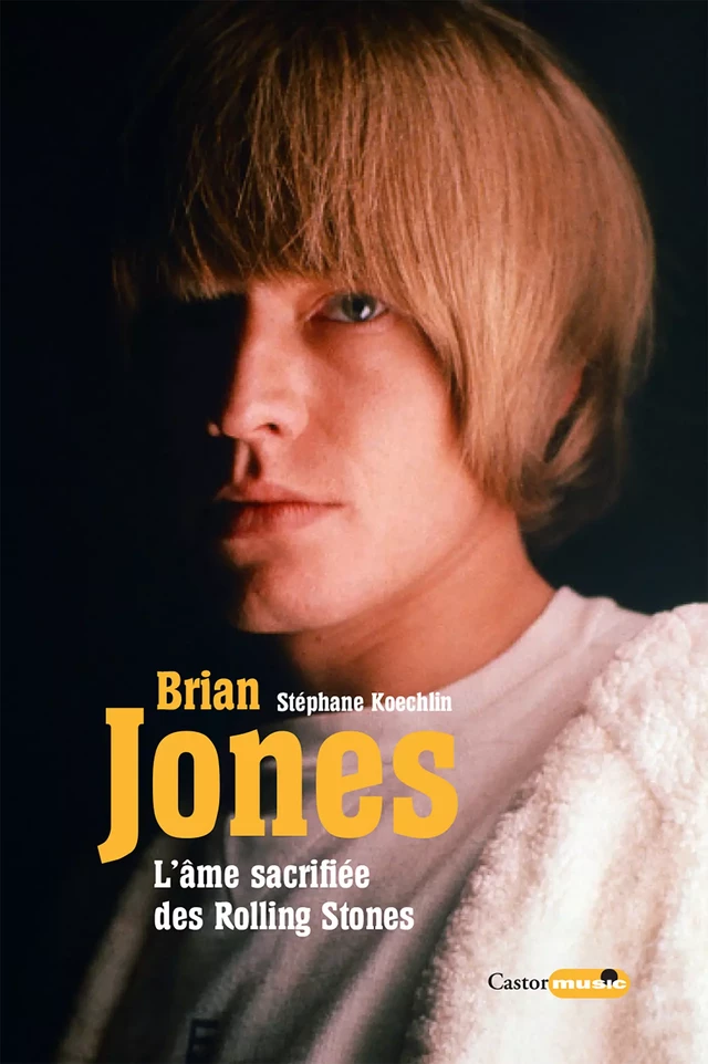 Brian Jones, l'âme sacrifiée des Rolling Stones - Stéphane Koechlin - Le Castor Astral éditeur