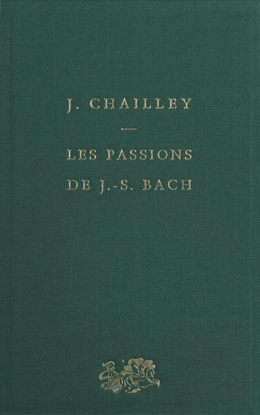 Les passions de J.-S. Bach - Jacques Chailley - (Presses universitaires de France) réédition numérique FeniXX