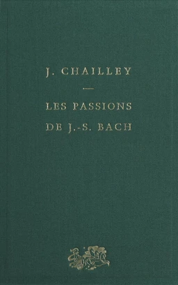 Les passions de J.-S. Bach