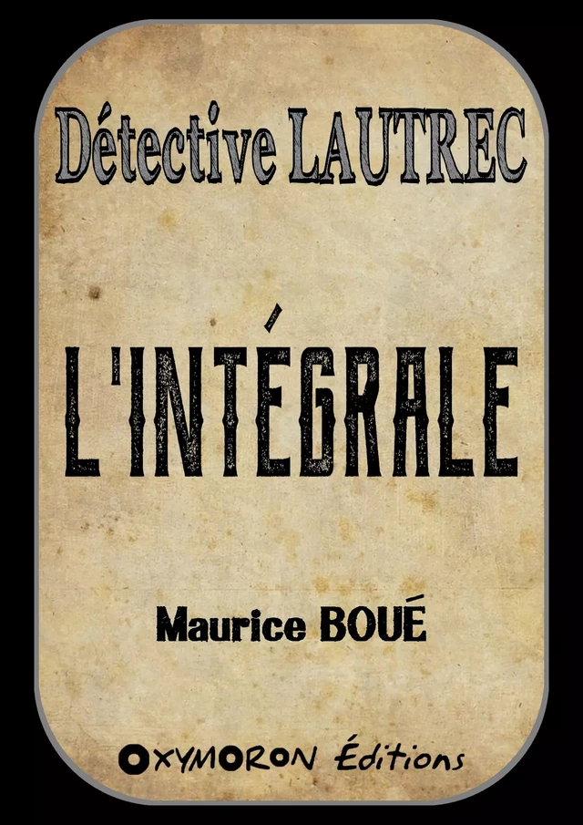 Détective Lautrec - L'Intégrale - Maurice Boué - OXYMORON Éditions