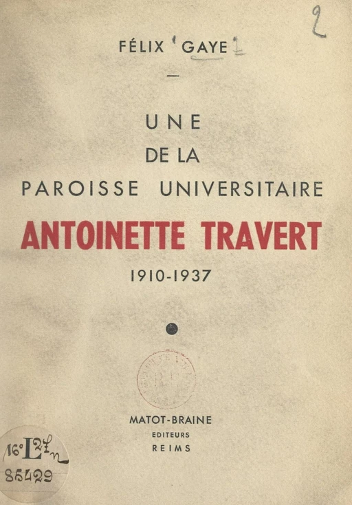 Une de la paroisse universitaire : Antoinette Travert, 1910-1937 - Félix Gaye - FeniXX réédition numérique