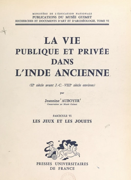 La vie publique et privée dans l'Inde ancienne (IIe siècle av. J.-C.-VIIIe siècle environ) (6). Les jeux et les jouets - Jeannine Auboyer - (Presses universitaires de France) réédition numérique FeniXX