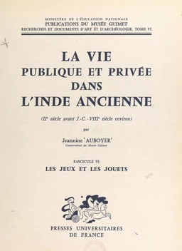 La vie publique et privée dans l'Inde ancienne (IIe siècle av. J.-C.-VIIIe siècle environ) (6). Les jeux et les jouets