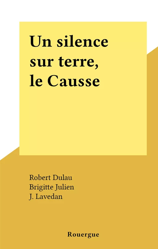 Un silence sur terre, le Causse - Robert Dulau - (Rouergue) réédition numérique FeniXX