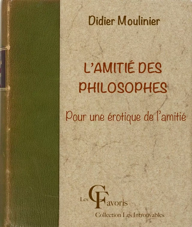 L’Amitié des philosophes. Pour une érotique de l’amitié - Didier Moulinier - Les Contemporains favoris