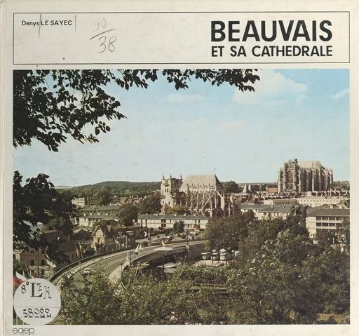 Beauvais et sa cathédrale - Denys Le Sayec - FeniXX rédition numérique