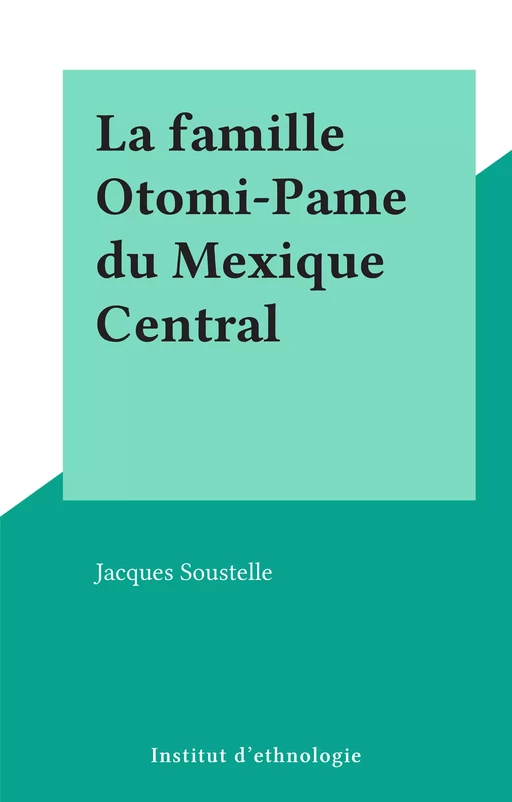 La famille Otomi-Pame du Mexique Central - Jacques Soustelle - FeniXX réédition numérique