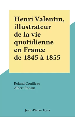 Henri Valentin, illustrateur de la vie quotidienne en France de 1845 à 1855