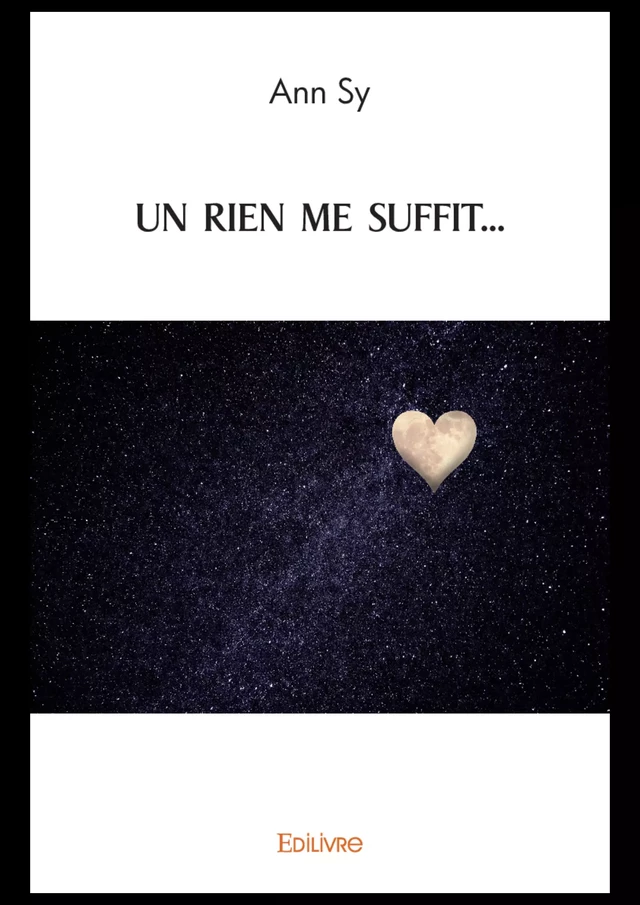 Un rien me suffit... - Ann Sy - Editions Edilivre