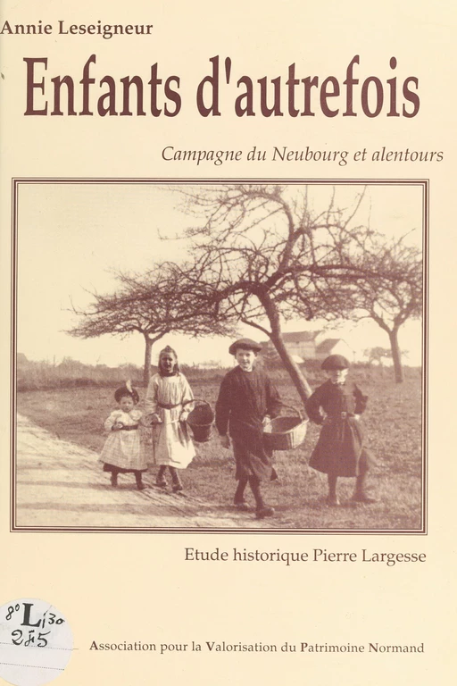 Enfants d'autrefois : campagne du Neubourg et alentours - Annie Leseigneur - FeniXX rédition numérique