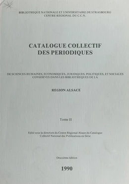 Catalogue collectif des périodiques de sciences humaines, économiques, juridiques, politiques et sociales conservés dans les bibliothèques de la région Alsace (2)