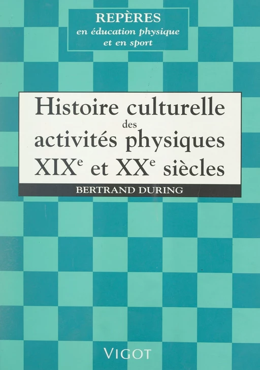 Histoire culturelle des activités physiques, XIXe et XXe siècles - Bertrand During - FeniXX rédition numérique