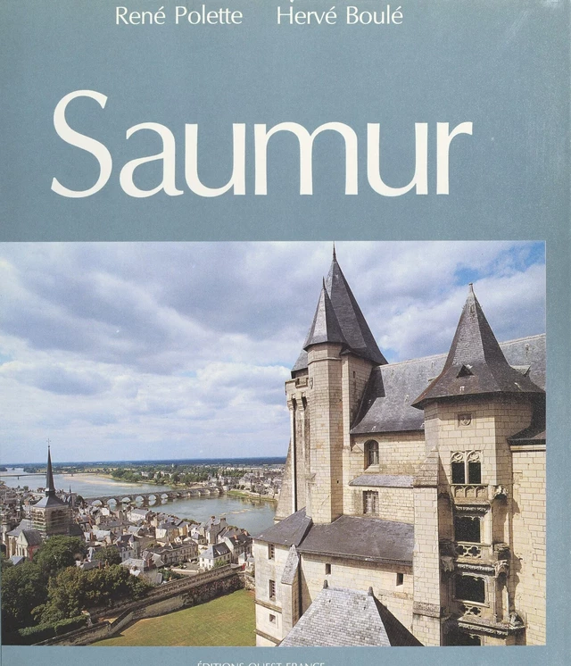 Saumur - Hervé Boulé, René Polette - FeniXX réédition numérique