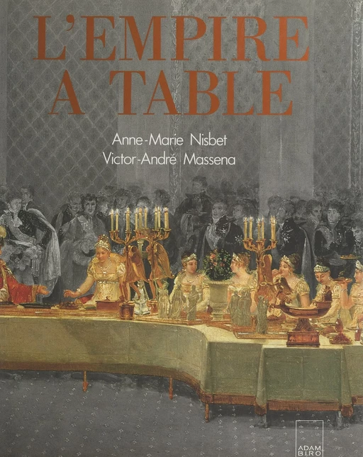 L'Empire à table - Victor-André Massena, Anne-Marie Nisbet - FeniXX réédition numérique