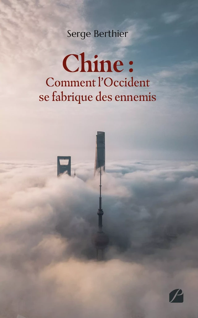 Chine : comment l'Occident se fabrique des ennemis - Serge BERTHIER - Editions du Panthéon