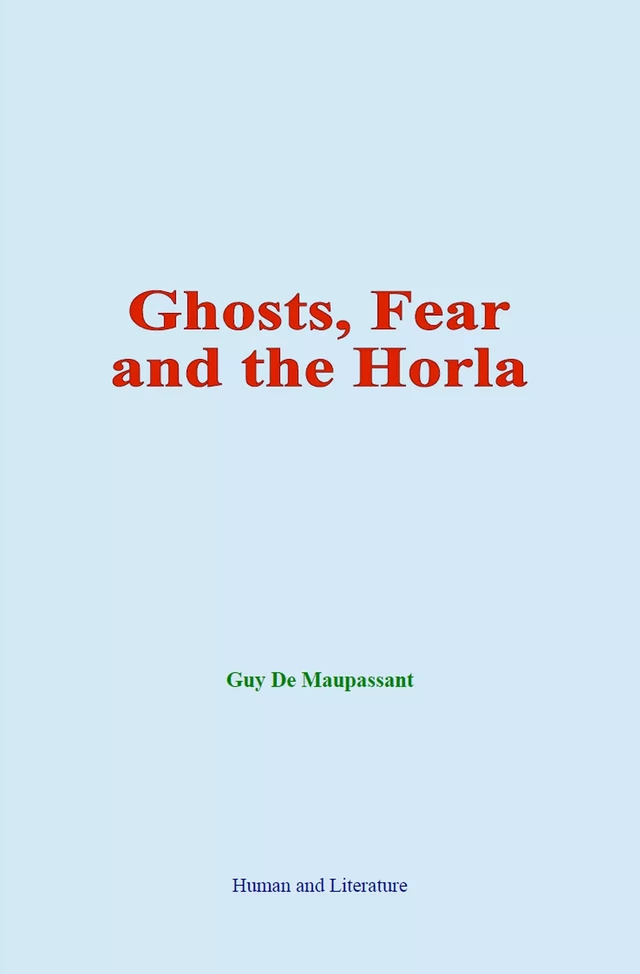 Ghosts, Fear and the Horla - Guy de Maupassant - Human and Literature Publishing