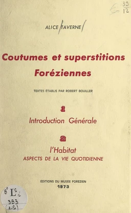 Coutumes et superstitions foréziennes. Introduction générale (1). L'habitat, aspects de la vie quotidienne (2)