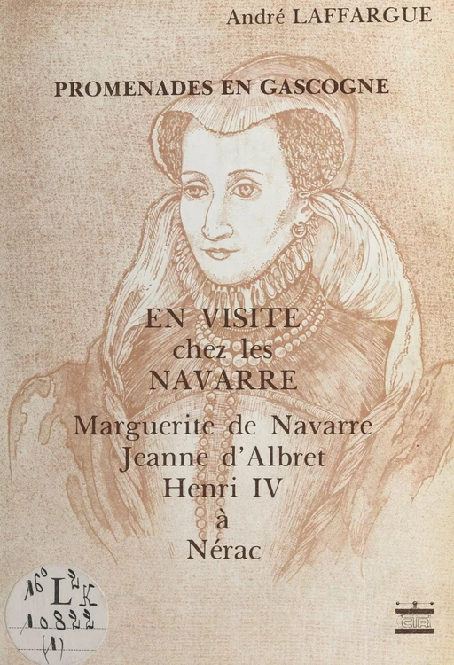 En visite chez les Navarre : Marguerite de Navarre, Jeanne d'Albert, Henri IV à Nérac - André Laffargue - FeniXX réédition numérique