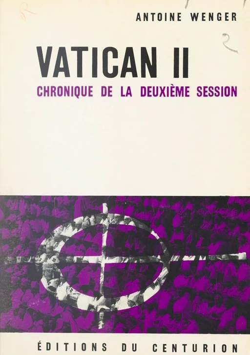 Vatican II, chronique de la deuxième session - Antoine Wenger - FeniXX réédition numérique