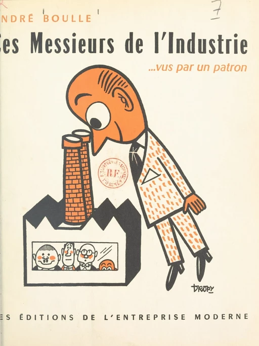 Ces messieurs de l'industrie... vus par un patron - André Boulle - FeniXX réédition numérique