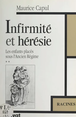 Les enfants placés sous l'Ancien Régime (2). Infirmité et hérésie