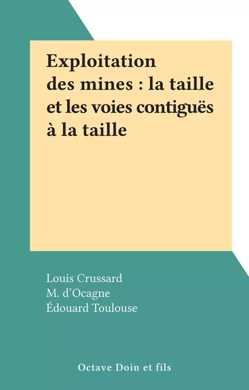 Exploitation des mines : la taille et les voies contiguës à la taille - Louis Crussard - FeniXX réédition numérique