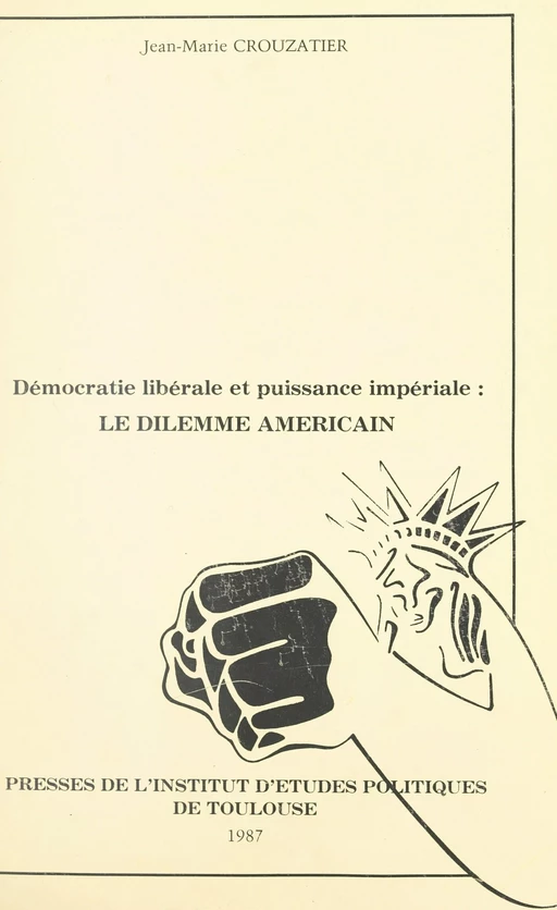 Démocratie libérale et puissance impériale : le dilemme américain - Jean-Marie Crouzatier - FeniXX réédition numérique