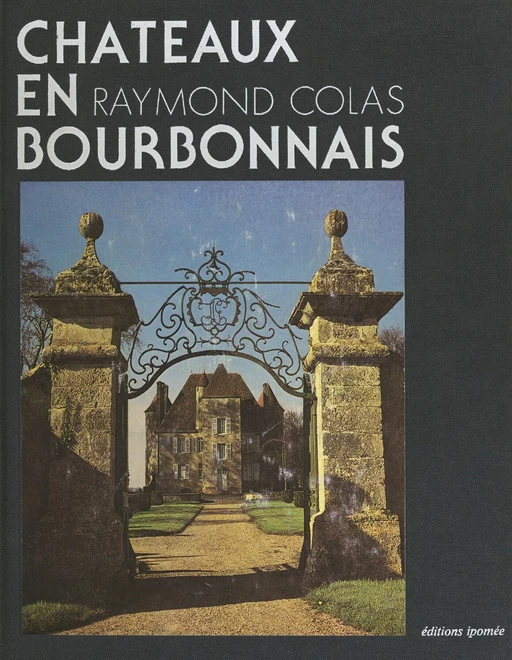 Châteaux en Bourbonnais - Raymond Colas - FeniXX réédition numérique