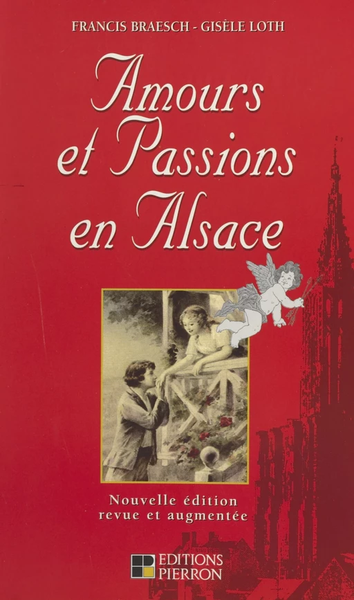 Amours et passions en Alsace - Francis Braesch, Gisèle Hantz Loth - FeniXX réédition numérique