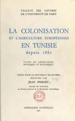 La colonisation et l'agriculture européennes en Tunisie depuis 1881