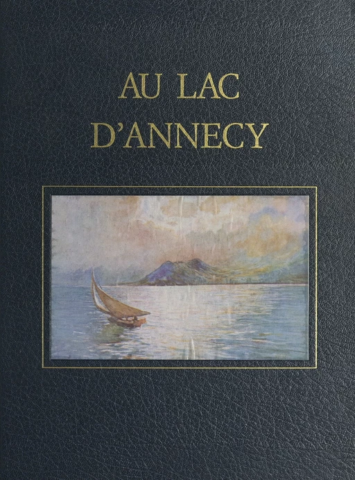 Savoie, l'œuvre peint (3). Au Lac d'Annecy - André-Charles Coppier - FeniXX réédition numérique