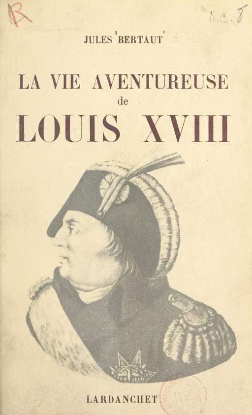 La vie aventureuse de Louis XVIII - Jules Bertaut - FeniXX réédition numérique