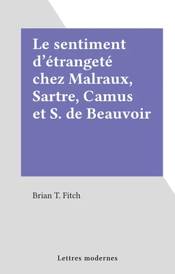 Le sentiment d'étrangeté chez Malraux, Sartre, Camus et S. de Beauvoir