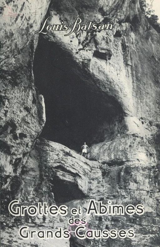 Grottes et abîmes des Grands Causses - Louis Balsan - FeniXX réédition numérique