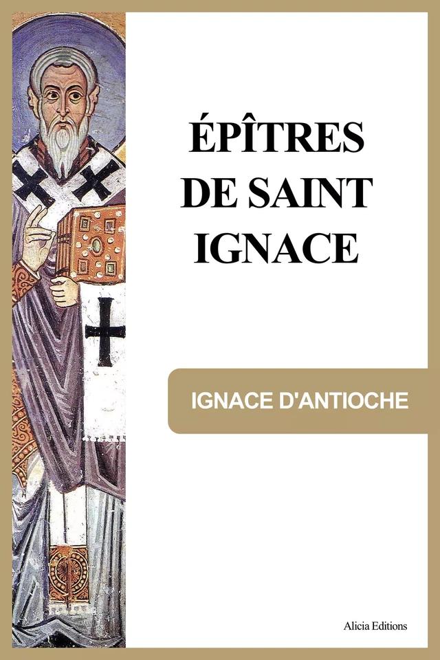 Épîtres de Saint Ignace - Ignace D'Antioche - Alicia Éditions