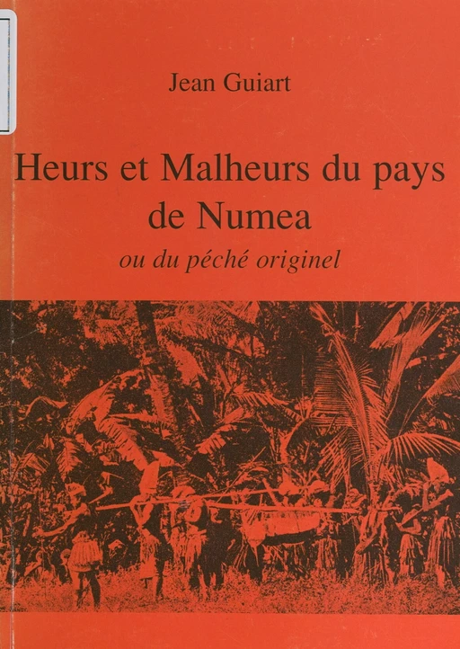 Heurs et malheurs du pays de Numea - Jean Guiart - FeniXX réédition numérique