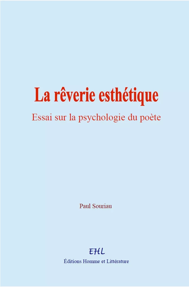 La rêverie esthétique : essai sur la psychologie du poète - Paul Souriau - Editions Homme et Litterature