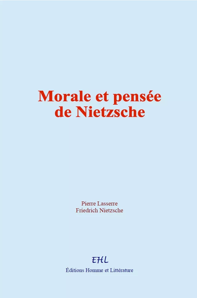 Morale et pensée de Nietzsche - Pierre Lasserre, Friedrich Nietzsche - Editions Homme et Litterature