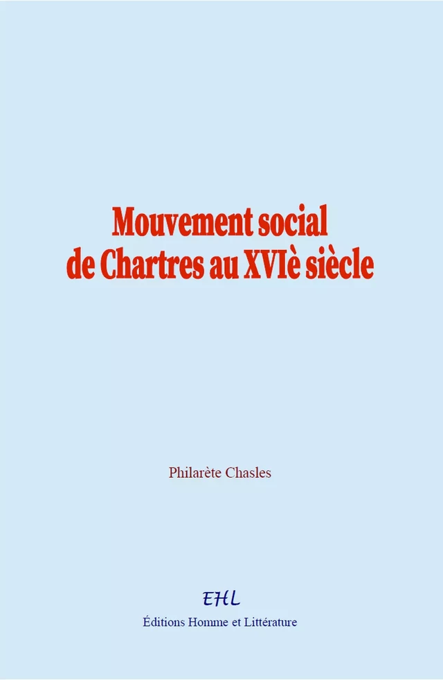 Mouvement social de Chartres au XVIe siècle - Philarète Chasles - Editions Homme et Litterature