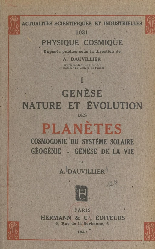 Genèse, nature et évolution des planètes : cosmogonie du système solaire, géogénie, genèse de la vie (1) - Alexandre Dauvillier - FeniXX réédition numérique