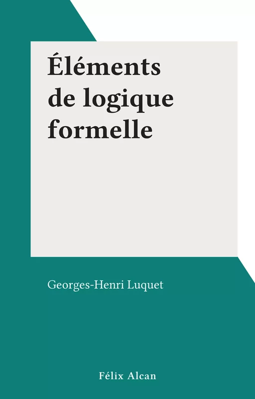 Éléments de logique formelle - Georges-Henri Luquet - FeniXX réédition numérique