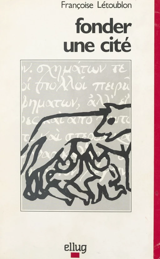 Fonder une cité -  Collectif,  Groupe de recherche sur la pédagogie des langues anciennes de l'Académie de Grenoble, Françoise Létoublon - FeniXX réédition numérique