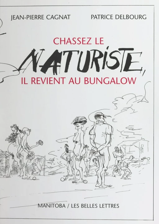 Chassez le naturiste, il revient au bungalow - Jean-Pierre Cagnat, Patrice Delbourg - FeniXX réédition numérique