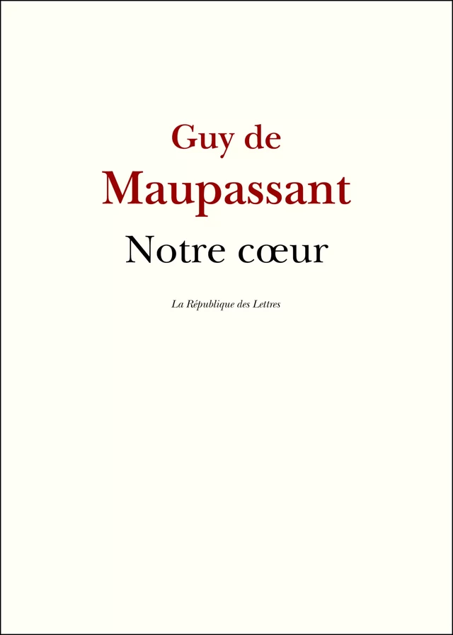 Notre cœur - Guy de Maupassant - République des Lettres