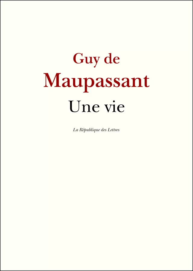 Une vie - Guy de Maupassant - République des Lettres