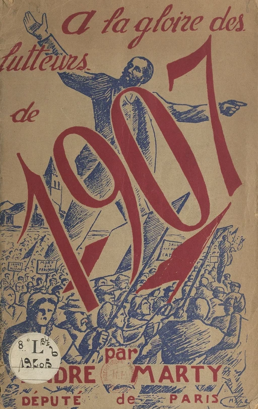 À la gloire des lutteurs de 1907, grandeur et puissance des travailleurs de la terre - Raoul Calas, André Marty - FeniXX réédition numérique