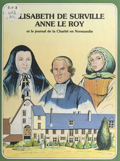 Élisabeth de Surville, Anne Le Roy, et le journal de la Charité en Normandie -  Sœurs du Bon Sauveur, René Berthier, Jocelyne Chemier, Marie-Hélène Sigaut - FeniXX réédition numérique