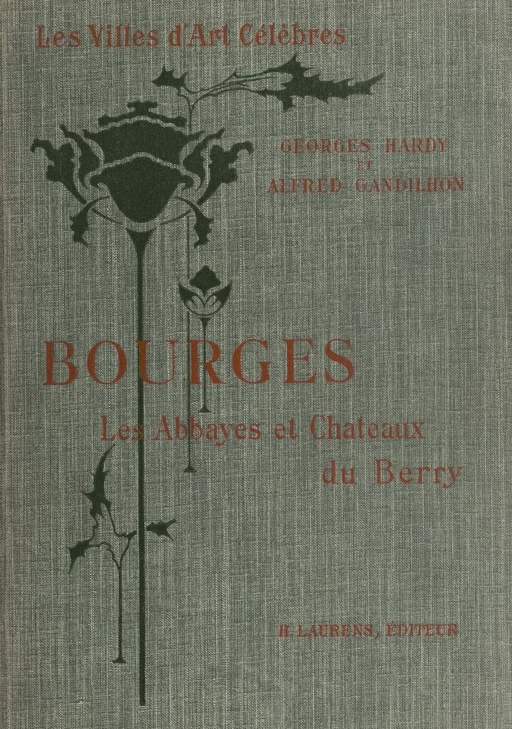 Bourges et les abbayes et châteaux du Berry - Alfred Gandilhon, Georges Hardy - FeniXX réédition numérique