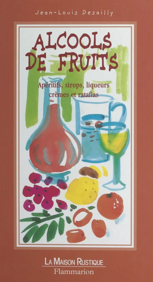 Alcools de fruits - Jean-Louis Desailly - FeniXX réédition numérique