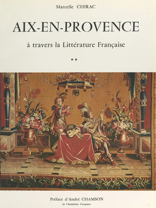 Aix-en-Provence à travers la littérature française (2). De la chronique à la transfiguration - Marcelle Chirac - FeniXX réédition numérique